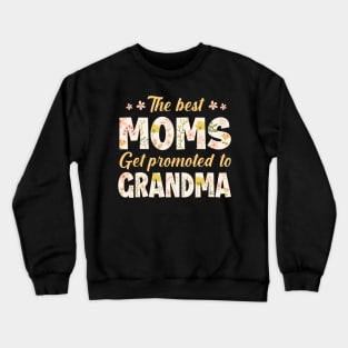 The Best Moms Get Promoted To Grandma Tee New grandma Gift Pregnancy announcement tee copy Crewneck Sweatshirt